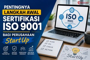 Pentingnya Langkah Awal Sertifikasi ISO 9001 Bagi Perusahaan StartUp
